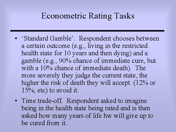 Econometric Rating Tasks • ‘Standard Gamble’. Respondent chooses between a certain outcome (e. g.