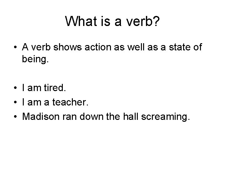 What is a verb? • A verb shows action as well as a state