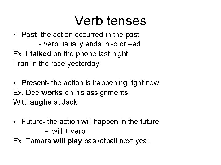 Verb tenses • Past- the action occurred in the past - verb usually ends