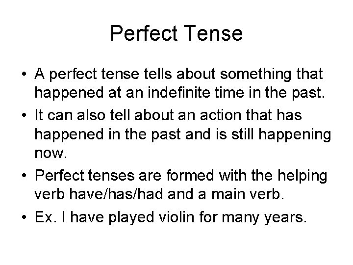 Perfect Tense • A perfect tense tells about something that happened at an indefinite