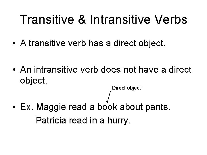Transitive & Intransitive Verbs • A transitive verb has a direct object. • An
