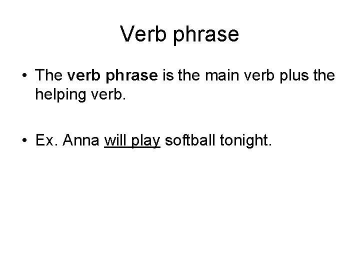 Verb phrase • The verb phrase is the main verb plus the helping verb.