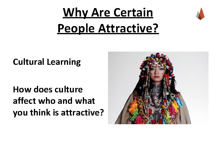 Why Are Certain People Attractive? Cultural Learning How does culture affect who and what