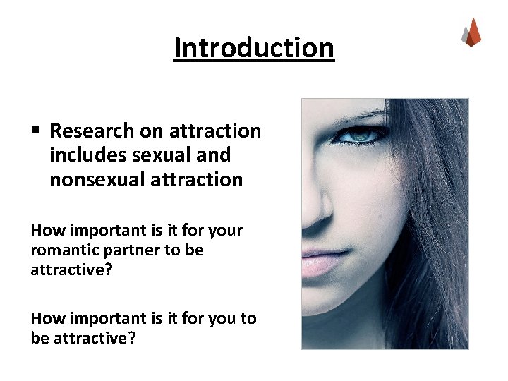 Introduction § Research on attraction includes sexual and nonsexual attraction How important is it