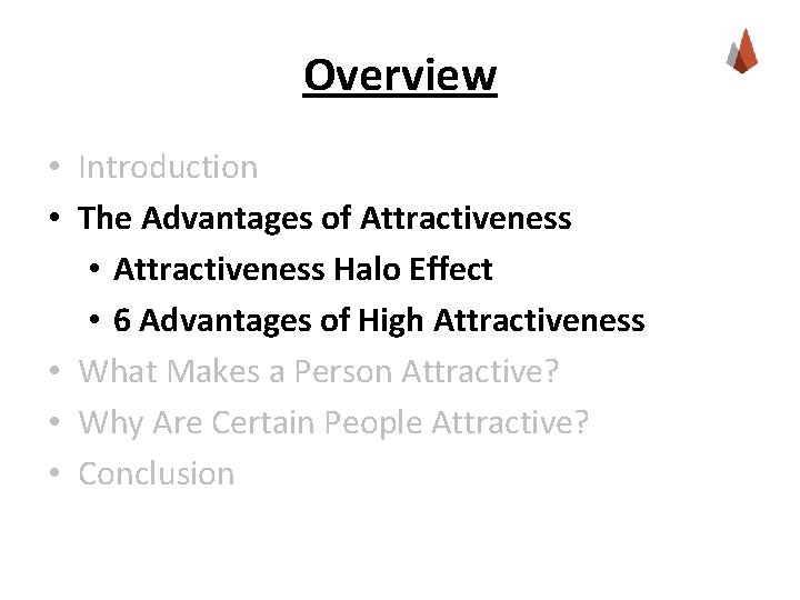 Overview • Introduction • The Advantages of Attractiveness • Attractiveness Halo Effect • 6