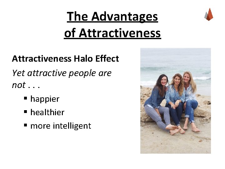 The Advantages of Attractiveness Halo Effect Yet attractive people are not. . . §