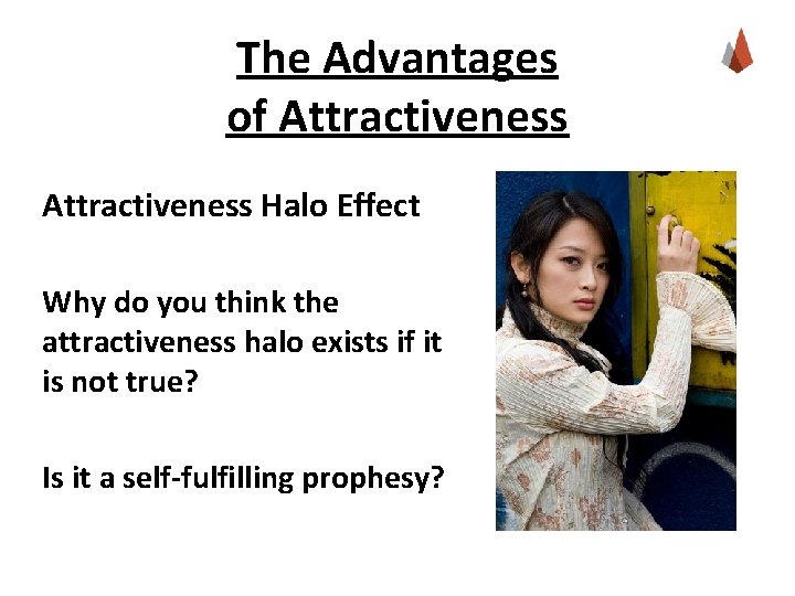 The Advantages of Attractiveness Halo Effect Why do you think the attractiveness halo exists
