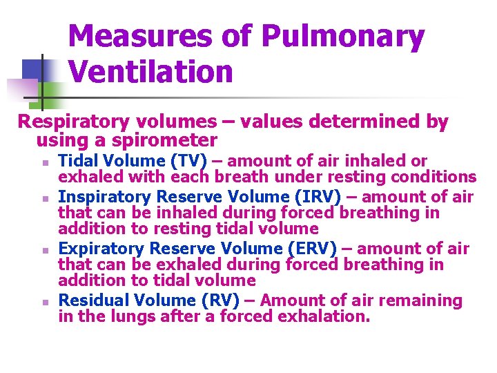 Measures of Pulmonary Ventilation Respiratory volumes – values determined by using a spirometer n