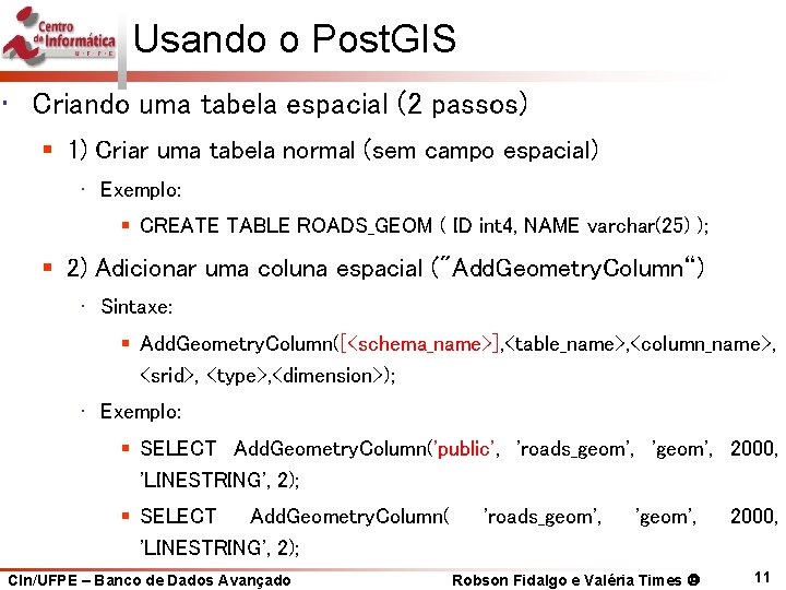 Usando o Post. GIS • Criando uma tabela espacial (2 passos) § 1) Criar