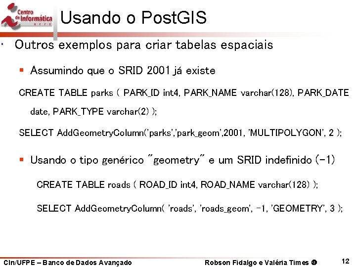 Usando o Post. GIS • Outros exemplos para criar tabelas espaciais § Assumindo que