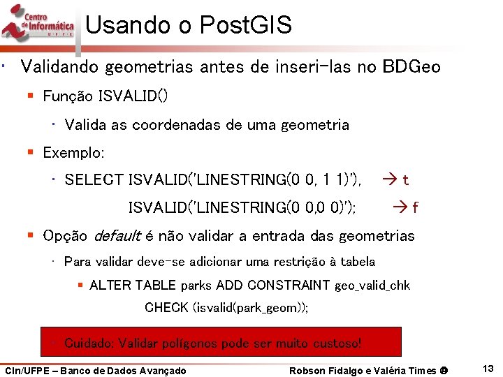 Usando o Post. GIS • Validando geometrias antes de inseri-las no BDGeo § Função