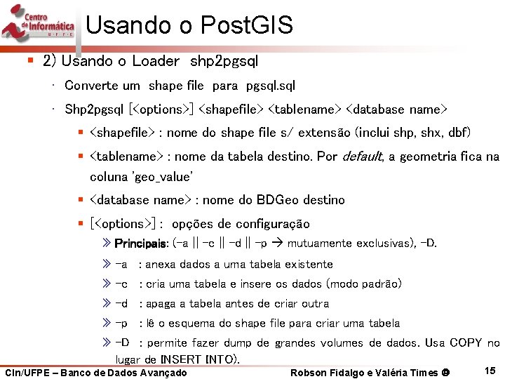 Usando o Post. GIS § 2) Usando o Loader shp 2 pgsql • Converte