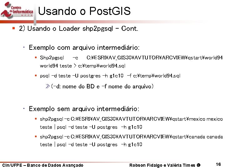 Usando o Post. GIS § 2) Usando o Loader shp 2 pgsql – Cont.