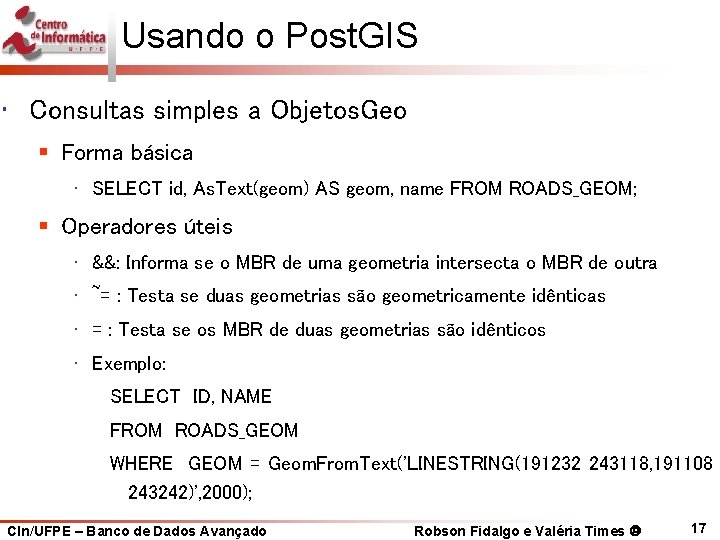 Usando o Post. GIS • Consultas simples a Objetos. Geo § Forma básica •