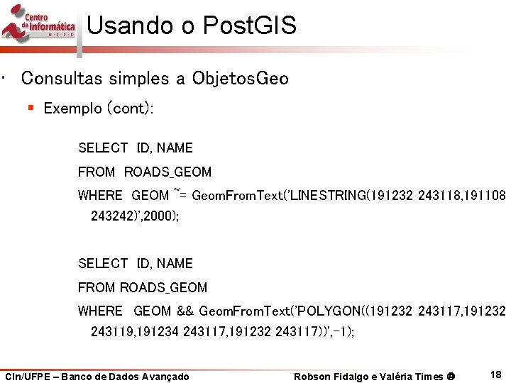 Usando o Post. GIS • Consultas simples a Objetos. Geo § Exemplo (cont): SELECT