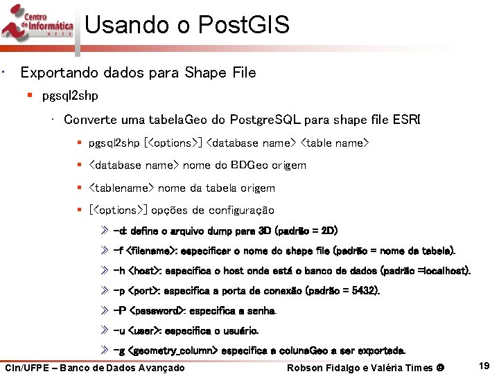 Usando o Post. GIS • Exportando dados para Shape File § pgsql 2 shp