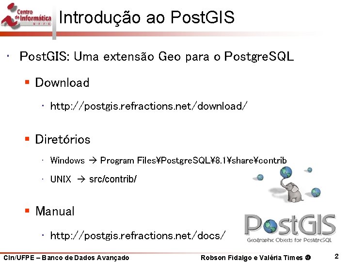 Introdução ao Post. GIS • Post. GIS: Uma extensão Geo para o Postgre. SQL