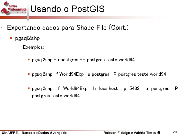 Usando o Post. GIS • Exportando dados para Shape File (Cont. ) § pgsql