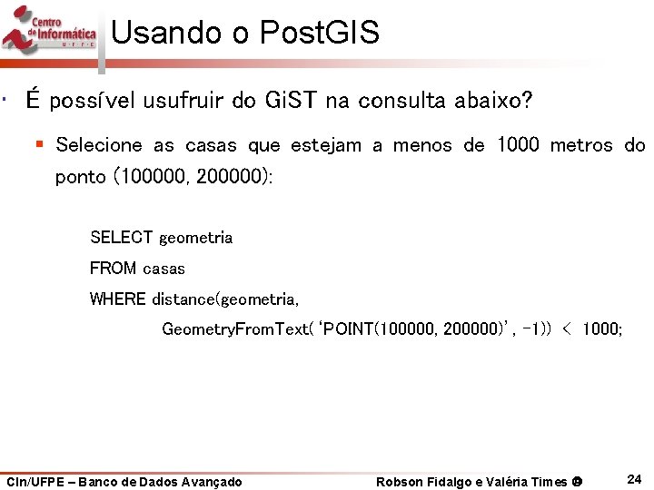 Usando o Post. GIS • É possível usufruir do Gi. ST na consulta abaixo?