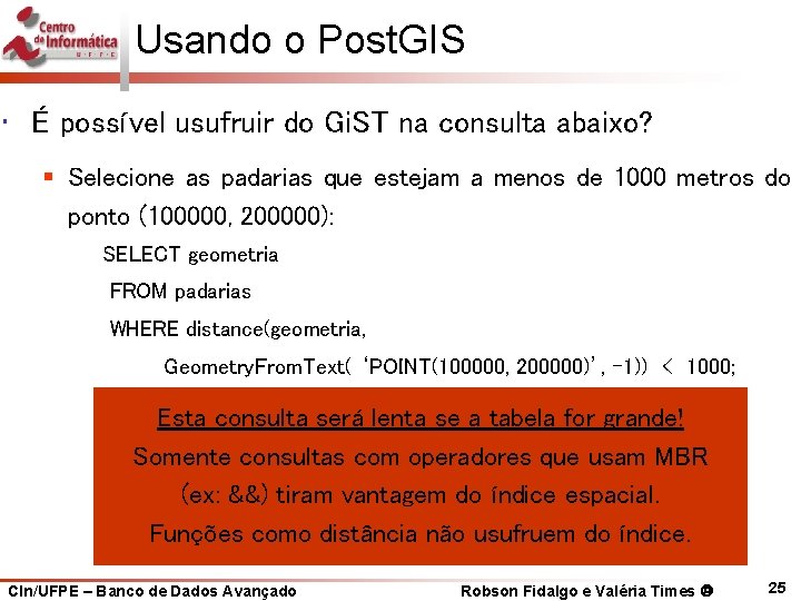 Usando o Post. GIS • É possível usufruir do Gi. ST na consulta abaixo?