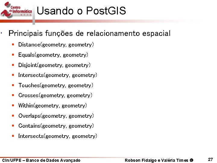 Usando o Post. GIS • Principais funções de relacionamento espacial § Distance(geometry, geometry) §