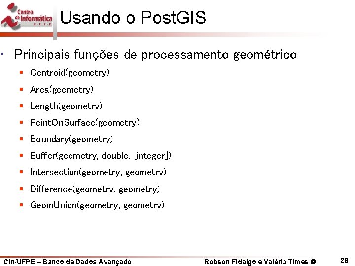 Usando o Post. GIS • Principais funções de processamento geométrico § Centroid(geometry) § Area(geometry)