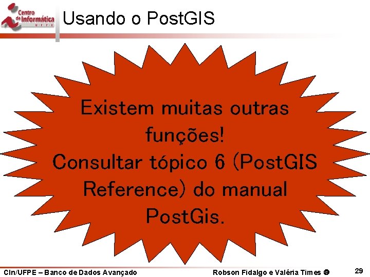 Usando o Post. GIS Existem muitas outras funções! Consultar tópico 6 (Post. GIS Reference)