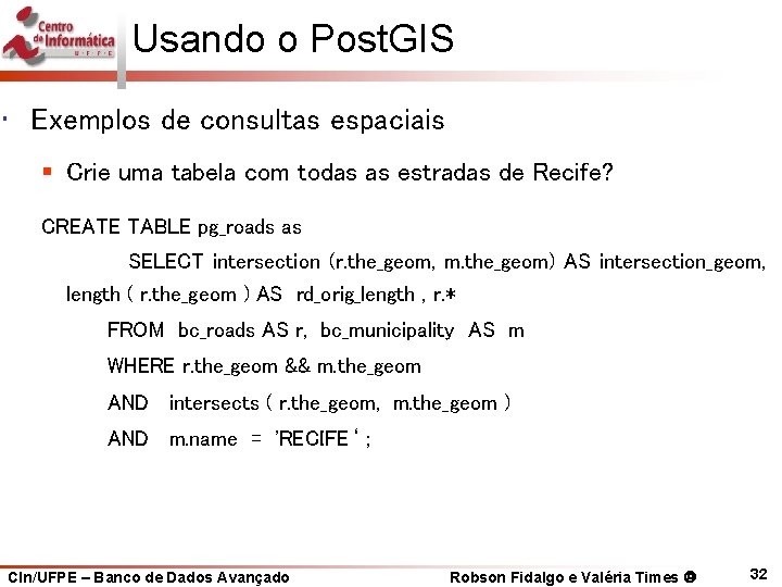 Usando o Post. GIS • Exemplos de consultas espaciais § Crie uma tabela com