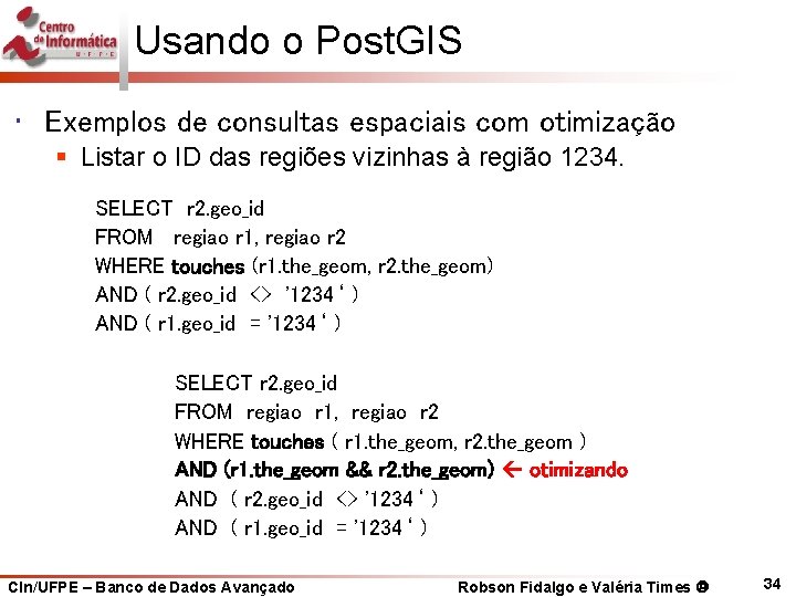 Usando o Post. GIS • Exemplos de consultas espaciais com otimização § Listar o