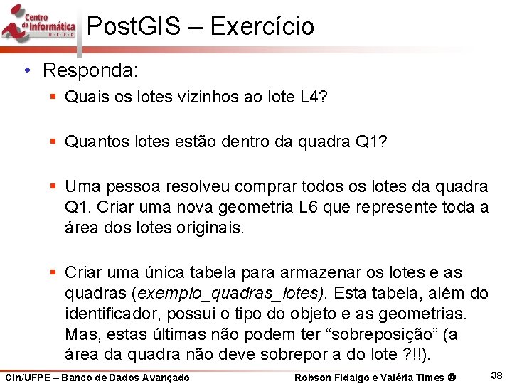 Post. GIS – Exercício • Responda: § Quais os lotes vizinhos ao lote L