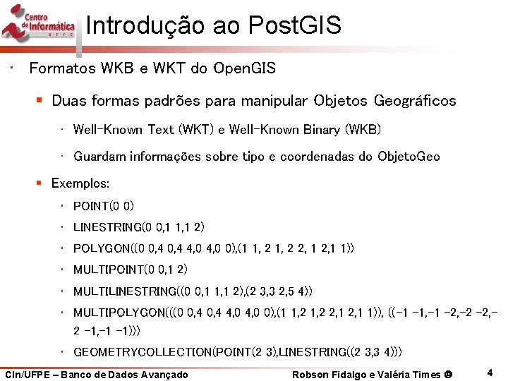 Introdução ao Post. GIS • Formatos WKB e WKT do Open. GIS § Duas