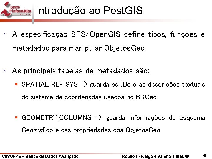 Introdução ao Post. GIS • A especificação SFS/Open. GIS define tipos, funções e metadados