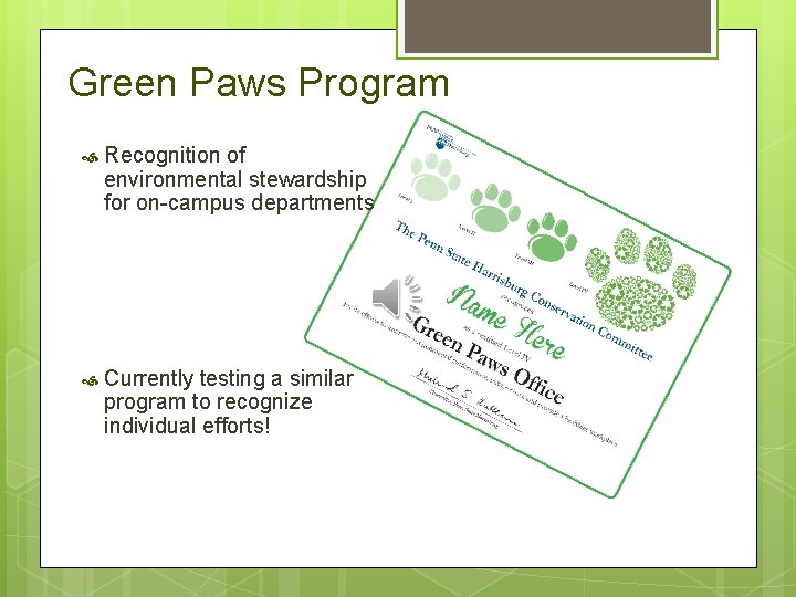 Green Paws Program Recognition of environmental stewardship for on-campus departments Currently testing a similar