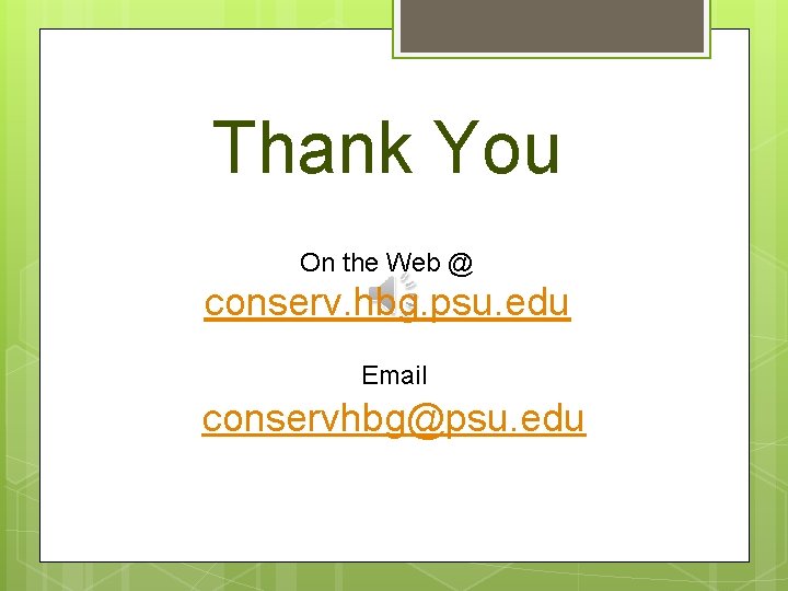 Thank You On the Web @ conserv. hbg. psu. edu Email conservhbg@psu. edu 