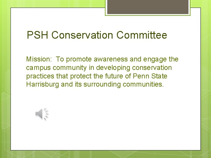 PSH Conservation Committee Mission: To promote awareness and engage the campus community in developing