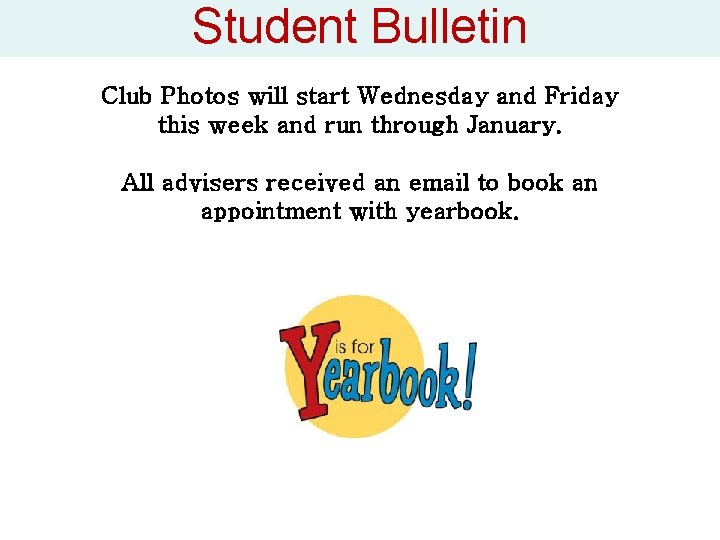 Student Bulletin Club Photos will start Wednesday and Friday this week and run through