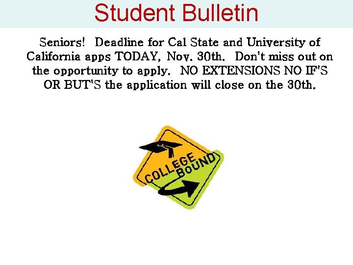 Student Bulletin Seniors! Deadline for Cal State and University of California apps TODAY, Nov.