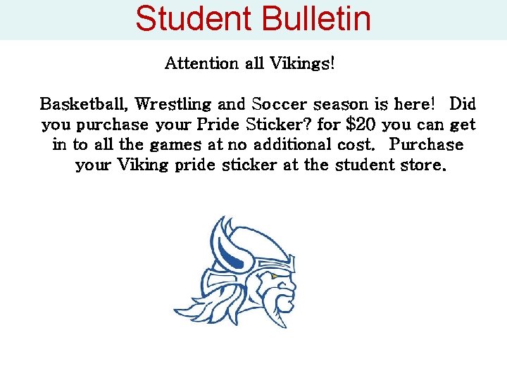 Student Bulletin Attention all Vikings! Basketball, Wrestling and Soccer season is here! Did you