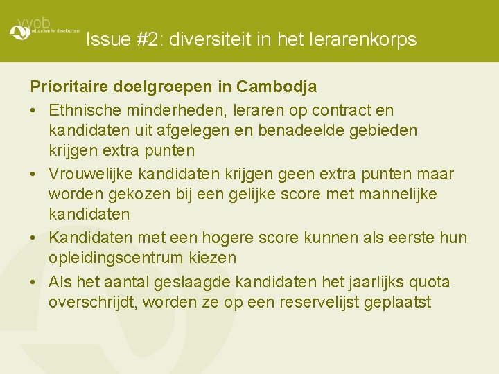 Issue #2: diversiteit in het lerarenkorps Prioritaire doelgroepen in Cambodja • Ethnische minderheden, leraren