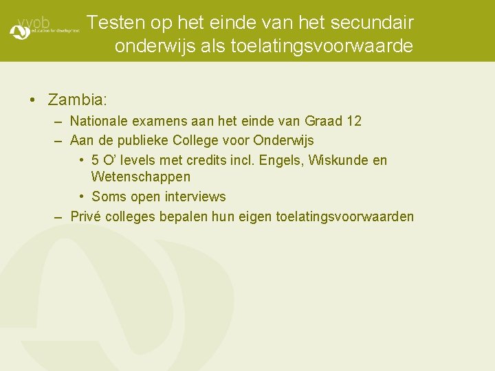 Testen op het einde van het secundair onderwijs als toelatingsvoorwaarde • Zambia: – Nationale