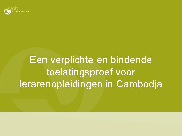 Een verplichte en bindende toelatingsproef voor lerarenopleidingen in Cambodja 