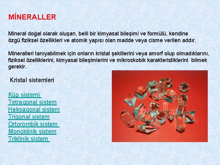 MİNERALLER Mineral doğal olarak oluşan, belli bir kimyasal bileşimi ve formülü, kendine özgü fiziksel