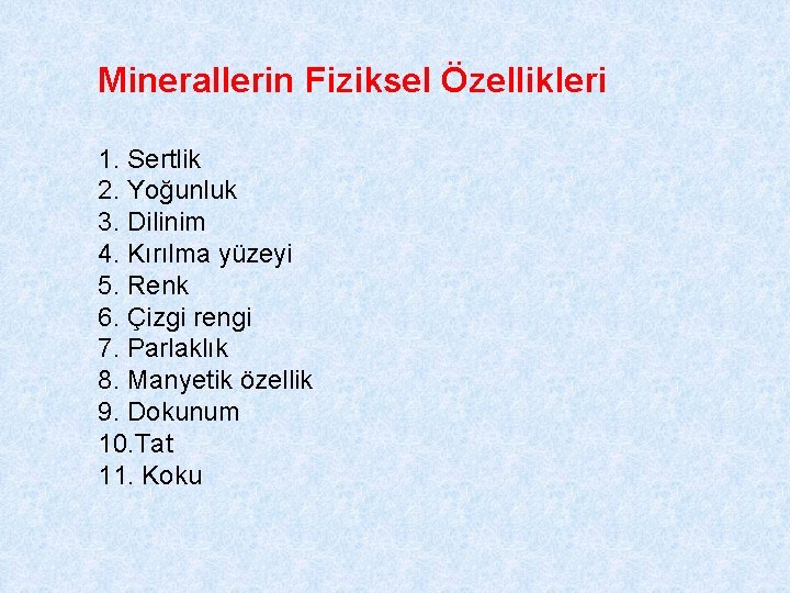 Minerallerin Fiziksel Özellikleri 1. Sertlik 2. Yoğunluk 3. Dilinim 4. Kırılma yüzeyi 5. Renk