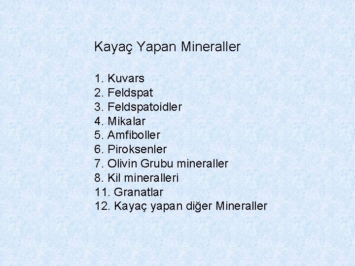 Kayaç Yapan Mineraller 1. Kuvars 2. Feldspat 3. Feldspatoidler 4. Mikalar 5. Amfiboller 6.