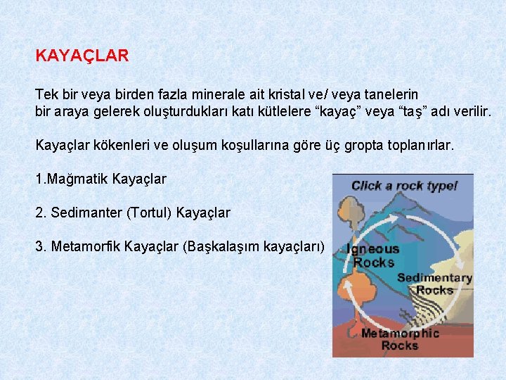 KAYAÇLAR Tek bir veya birden fazla minerale ait kristal ve/ veya tanelerin bir araya