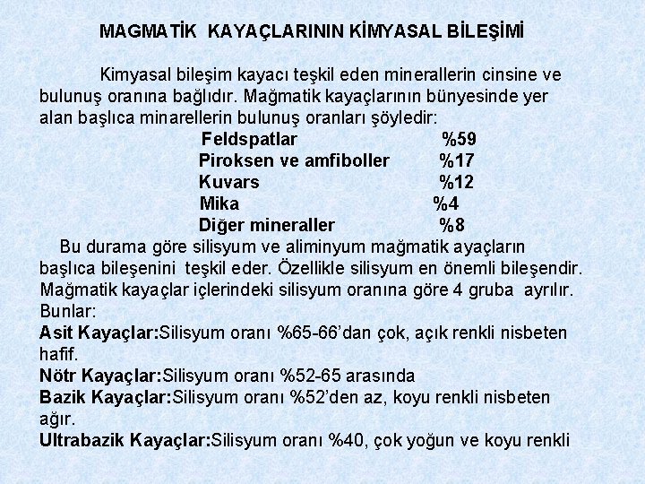 MAGMATİK KAYAÇLARININ KİMYASAL BİLEŞİMİ Kimyasal bileşim kayacı teşkil eden minerallerin cinsine ve bulunuş oranına