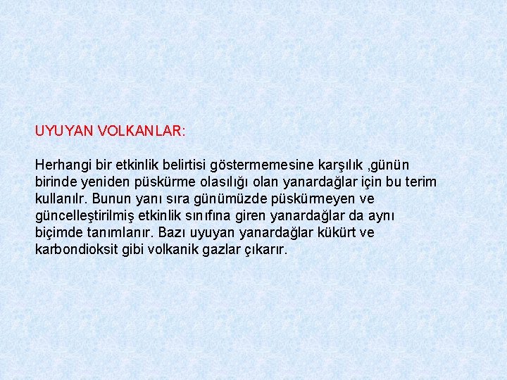 UYUYAN VOLKANLAR: Herhangi bir etkinlik belirtisi göstermemesine karşılık , günün birinde yeniden püskürme olasılığı