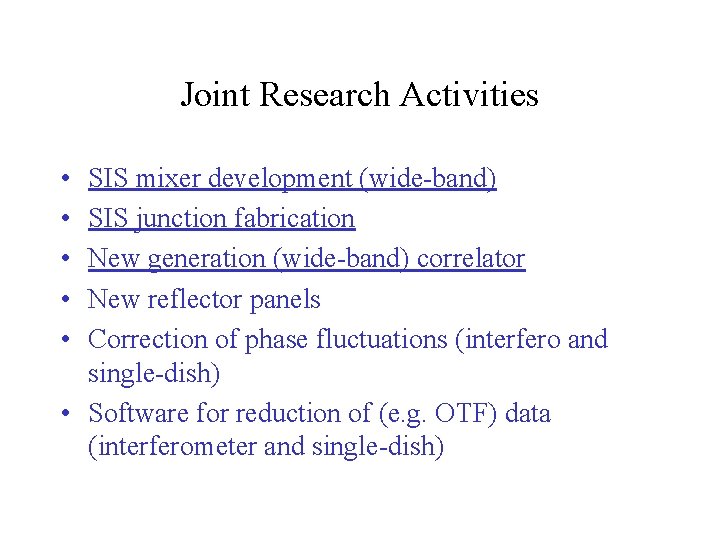 Joint Research Activities • • • SIS mixer development (wide-band) SIS junction fabrication New