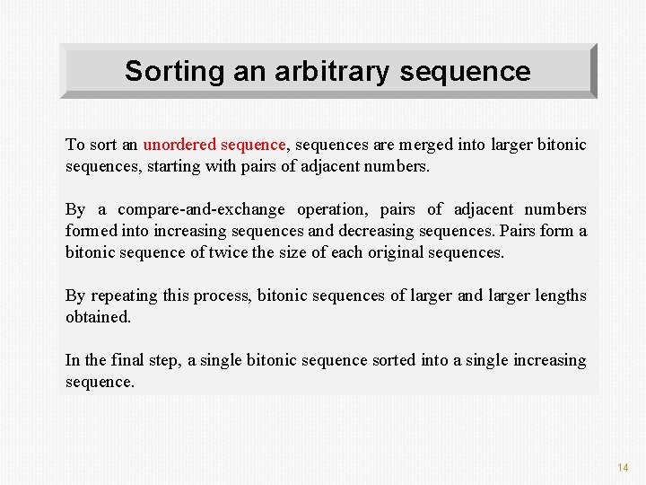Sorting an arbitrary sequence To sort an unordered sequence, sequences are merged into larger