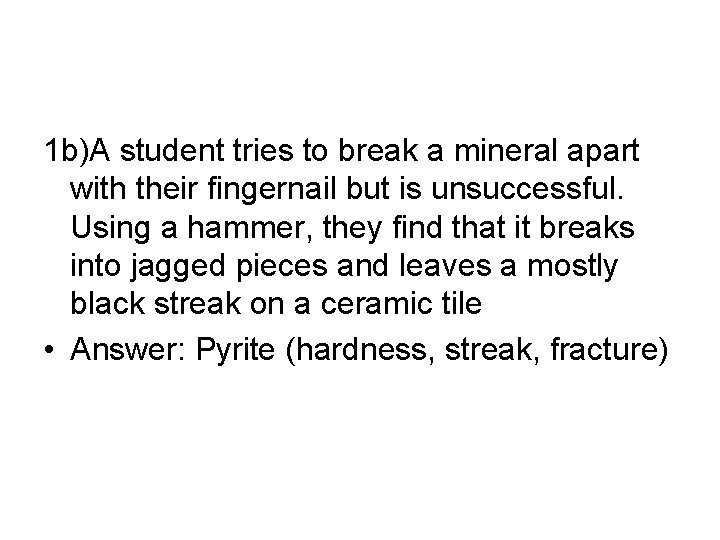 1 b)A student tries to break a mineral apart with their fingernail but is